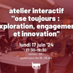 ANNULÉ - Atelier interactif "Ose Toujours : Exploration, Engagement et Innovation"